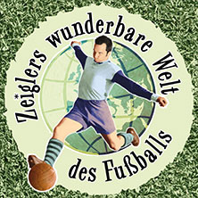 Immer Glück ist Können! Zeiglers wunderbare Welt des Fußballs - Live 03.11.2026 Stroetmanns Fabrik